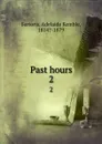 Past hours. 2 - Adelaide Kemble Sartoris