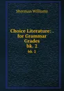 Choice Literature: . for Grammar Grades. bk. 2 - Sherman Williams