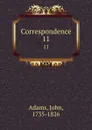 Correspondence. 11 - John Adams