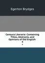 Censura Literaria: Containing Titles, Abstracts, and Opinions of Old English . 4 - Brydges Egerton