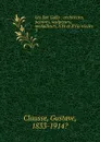 Les San Gallo : architectes, peintres, sculpteurs, medailleurs, XVe et XVIe siecles. 3 - Gustave Clausse