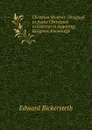 Christian Student: Designed to Assist Christians in General in Acquiring Religious Knowledge . - Edward Bickersteth