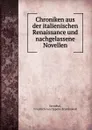 Chroniken aus der italienischen Renaissance und nachgelassene Novellen - Friedrich von Oppeln-Bronikowski Stendhal