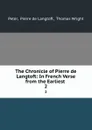 The Chronicle of Pierre de Langtoft: In French Verse from the Earliest . 2 - Pierre de Langtoft Peter