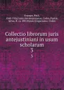 Collectio librorum juris antejustiniani in usum scholarum. 3 - Paul Krueger