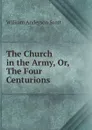 The Church in the Army, Or, The Four Centurions - William Anderson Scott