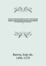 Chronica do Emperador Clarimundo, donde os Reis de Portugal descendem, tirada da linguagem ungua em a nossa portugueza, dirigida ao esclarecido principe D. Joao, filho do mui poderoso Rei D. Manoel, primeiro deste nome. 2 - Joao de Barros