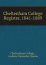 Cheltenham College Register, 1841-1889 - Andrew Alexander Hunter