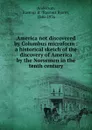 America not discovered by Columbus microform : a historical sketch of the discovery of America by the Norsemen in the tenth century - Rasmus Bjorn Anderson