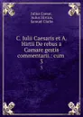C. Julii Caesaris et A. Hirtii De rebus a Caesare gestis commentarii.: cum . 3 - Julius Caesar