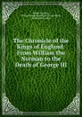 The Chronicle of the Kings of England: From William the Norman to the Death of George III - Robert Dodsley