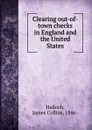 Clearing out-of-town checks in England and the United States - James Collins Halloch