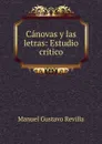 Canovas y las letras: Estudio critico - Manuel Gustavo Revilla