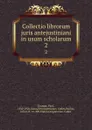 Collectio librorum juris antejustiniani in usum scholarum. 2 - Paul Krueger