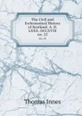 The Civil and Ecclesiastical History of Scotland: A. D. LXXX.-DCCXVIII. no. 25 - Thomas Innes