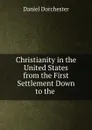 Christianity in the United States from the First Settlement Down to the . - Daniel Dorchester