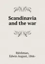 Scandinavia and the war - Edwin August Björkman