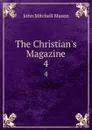 The Christian.s Magazine. 4 - John Mitchell Mason