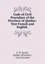 Code of Civil Procedure of the Province of Quebec: Text French and English . - S.W. Jacobs