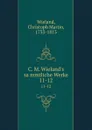 C. M. Wieland.s sammtliche Werke. 11-12 - Christoph Martin Wieland