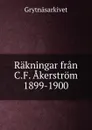 Rakningar fran C.F. Akerstrom 1899-1900 - Grytnäsarkivet