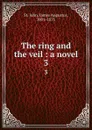 The ring and the veil : a novel. 3 - James Augustus St. John
