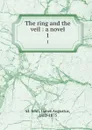 The ring and the veil : a novel. 1 - James Augustus St. John
