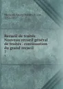 Recueil de traites: Nouveau recueil general de traites . continuation du grand recueil . 7 - Georg Friedrich von Martens