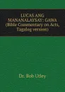LUCAS ANG MANANALAYSAY: GAWA (Bible Commentary on Acts, Tagalog version) - Bob Utley