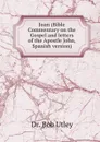 Juan (Bible Commentary on the Gospel and letters of the Apostle John, Spanish version) - Bob Utley