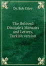 The Beloved Disciple.s Memoirs and Letters, Turkish version - Bob Utley