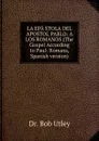 LA EPA.STOLA DEL APOSTOL PABLO: A LOS ROMANOS (The Gospel According to Paul: Romans, Spanish version) - Bob Utley