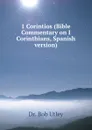 1 Corintios (Bible Commentary on I Corinthians, Spanish version) - Bob Utley