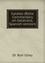 Galatas (Bible Commentary on Galatians, Spanish version) - Bob Utley