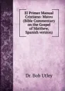 El Primer Manual Cristiano: Mateo (Bible Commentary on the Gospel of Matthew, Spanish version) - Bob Utley