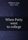 When Patty went to college - Jean Webster