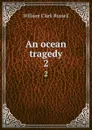 An ocean tragedy. 2 - Russell William Clark