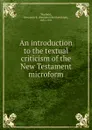 An introduction to the textual criticism of the New Testament microform - Benjamin Breckinridge Warfield