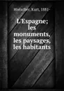 L.Espagne; les monuments, les paysages, les habitants - Kurt Hielscher