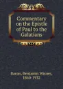 Commentary on the Epistle of Paul to the Galatians - Benjamin Wisner Bacon