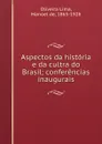 Aspectos da historia e da cultra do Brasil; conferencias inaugurais - Oliveira Lima