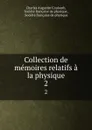 Collection de memoires relatifs a la physique. 2 - Charles Augustin Coulomb