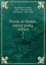 Poesie di Ossian, antico poeta celtico. 2 - James Macpherson