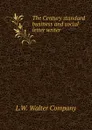 The Century standard business and social letter writer - L.W. Walter