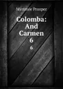 Colomba: And Carmen. 6 - Mérimée Prosper