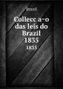 Colleccao das leis do Brazil. 1835 - Brazil