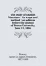 The study of English literature : its scope and method : an address before the alumni of Brown University, June 15, 1886 - James Ormsbee Murray