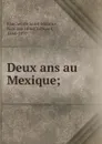 Deux ans au Mexique; - Faucher de Saint-Maurice