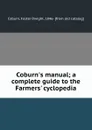 Coburn.s manual; a complete guide to the Farmers. cyclopedia - Foster Dwight Coburn