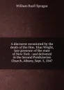 A discourse occasioned by the death of the Hon. Silas Wright, late governor of the state of New-York : and delivered in the Second Presbyterian Church, Albany, Sept. 5, 1847 - William Buell Sprague